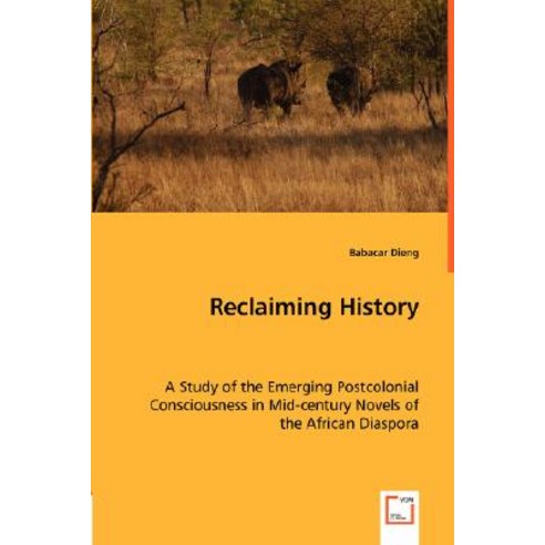 Reclaiming History - A Study of the Emerging Postcolonial Consciousness in Mid-Century Novels of the A..., VDM Verlag Dr. Mueller E.K.