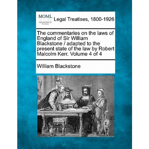 The Commentaries on the Laws of England of Sir William Blackstone / Adapted to the Present State of th..., Gale, Making of Modern Law