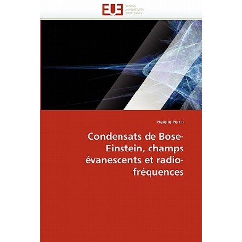 Condensats de Bose-Einstein Champs Evanescents Et Radio-Frequences = Condensats de Bose-Einstein Cha..., Univ Europeenne