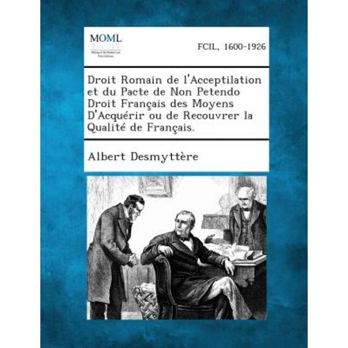 Droit Romain de L''Acceptilation Et Du Pacte de Non Petendo Droit Francais Des Moyens D''Acquerir Ou de ..., Gale, Making of Modern Law