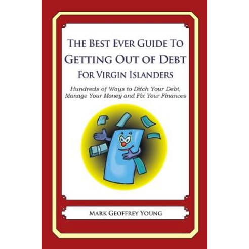 The Best Ever Guide to Getting Out of Debt for Virgin Islanders: Hundreds of Ways to Ditch Your Debt ..., Createspace Independent Publishing Platform