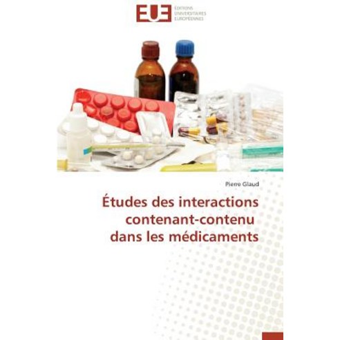 Etudes Des Interactions Contenant-Contenu Dans Les Medicaments = A0/00tudes Des Interactions Contenant..., Omniscriptum