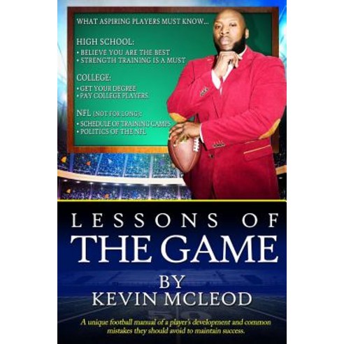 Lessons of the Game: A Unique Football Manual of a Players Development and Common Mistakes They Should..., Createspace Independent Publishing Platform