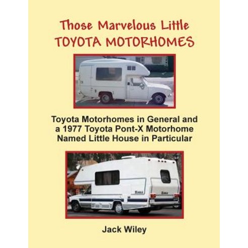 Those Marvelous Little Toyota Motorhomes: Toyota Motorhomes in General and a 1977 Toyota Pont-X Motorh..., Createspace Independent Publishing Platform