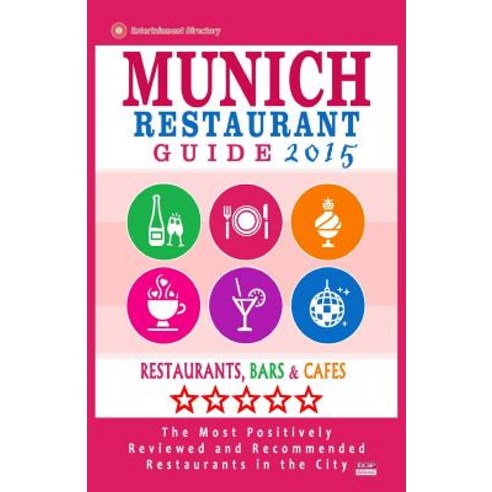 Munich Restaurant Guide 2015: Best Rated Restaurants in Munich Germany - 500 Restaurants Bars and Ca..., Createspace
