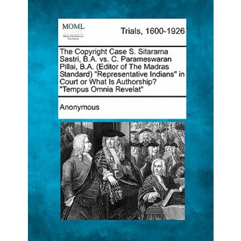 The Copyright Case S. Sitarama Sastri B.A. vs. C. Parameswaran Pillai B.A. (Editor of the Madras Sta..., Gale Ecco, Making of Modern Law