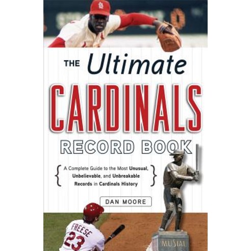 The Ultimate Cardinals Record Book: A Complete Guide to the Most Unusual Unbelievable and Unbreakabl..., Triumph Books (IL)