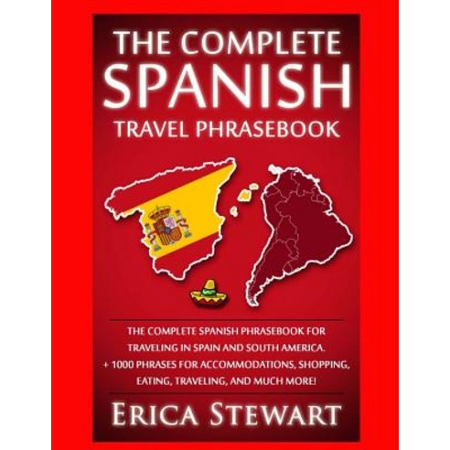 Spanish Phrasebook: The Complete Travel Phrasebook for Traveling to Spain and So: + 1000 Phrases for A..., Createspace Independent Publishing Platform