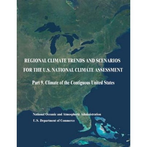 Regional Climate Trends and Scenarios for the U.S. National Climate Assessment: Part 9. Climate of the..., Createspace Independent Publishing Platform