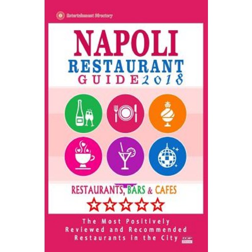 Napoli Restaurant Guide 2018: Best Rated Restaurants in Napoli Italy - 500 Restaurants Bars and Cafe..., Createspace Independent Publishing Platform