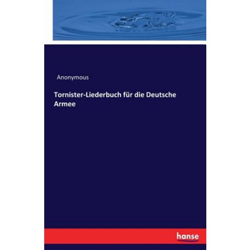 Tornister-Liederbuch Fur Die Deutsche Armee, Hansebooks