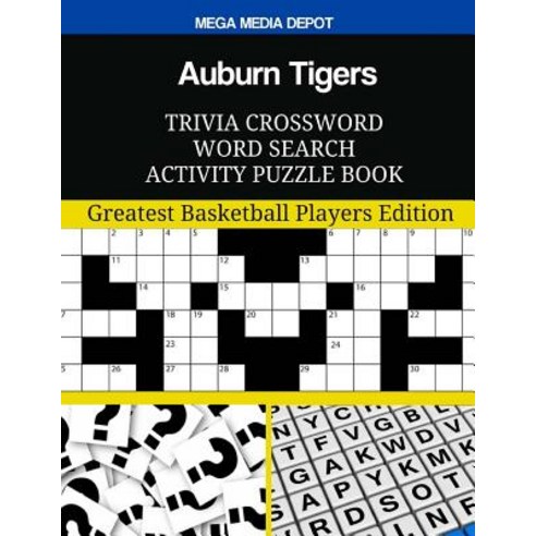 Auburn Tigers Trivia Crossword Word Search Activity Puzzle Book: Greatest Basketball Players Edition, Createspace Independent Publishing Platform