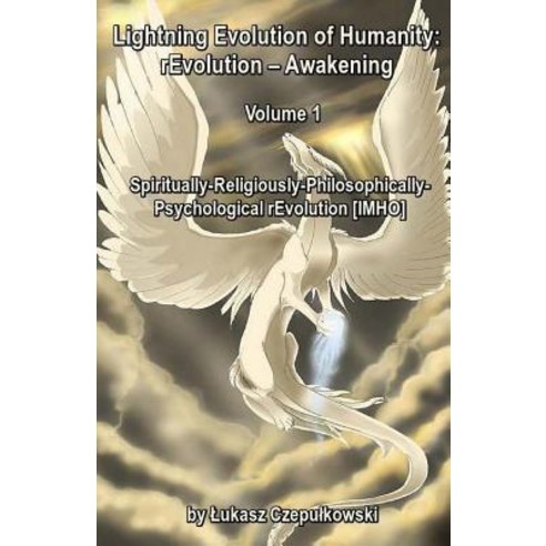 Lightning Evolution of Humanity: Revolution - Awakening Volume 1: Spiritually-Religiously-Philosophica..., Createspace