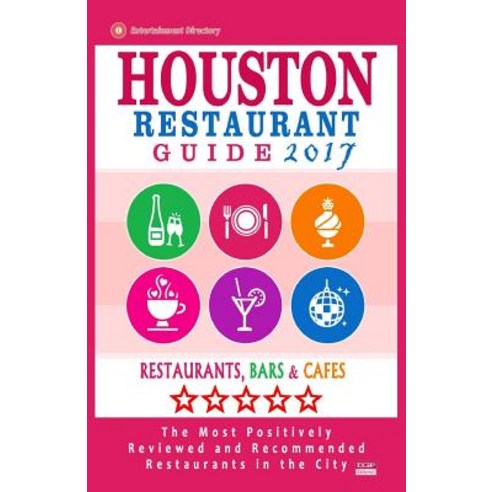 Houston Restaurant Guide 2017: Best Rated Restaurants in Houston - 500 Restaurants Bars and Cafes Rec..., Createspace Independent Publishing Platform
