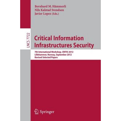 Critical Information Infrastructures Security: 7th International Workshop Critis 2012 Lillehammer N..., Springer