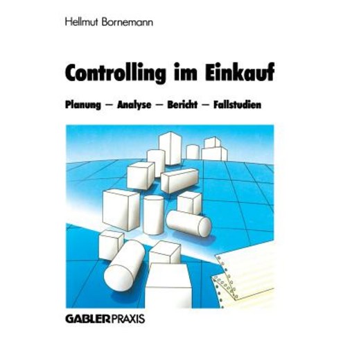 Controlling Im Einkauf: Planung -- Analyse -- Bericht -- Fallstudien, Gabler Verlag