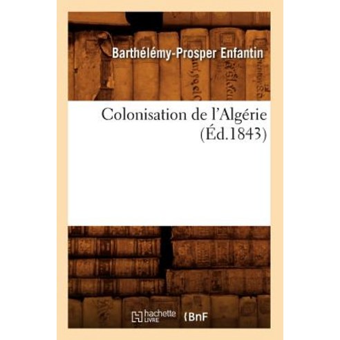 Colonisation de L''Algerie (Ed.1843), Hachette Livre - Bnf