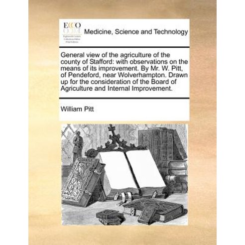 General View of the Agriculture of the County of Stafford: With Observations on the Means of Its Impro..., Gale Ecco, Print Editions
