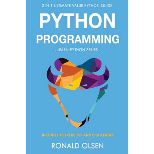 Python Programming: : 2 in 1 Ultimate Value Python Guide (Learn Python Series). 30 Exercises and Chall..., Createspace Independent Publishing Platform