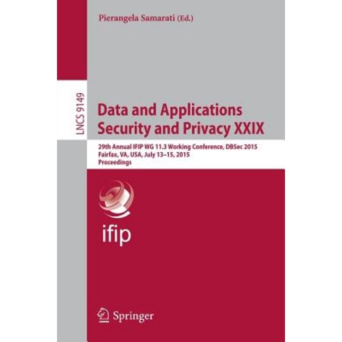 Data and Applications Security and Privacy XXIX: 29th Annual Ifip Wg 11.3 Working Conference Dbsec 20..., Springer