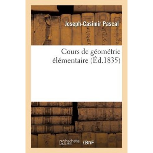 Cours de Geometrie Elementaire = Cours de Ga(c)Oma(c)Trie A(c)La(c)Mentaire, Hachette Livre - Bnf