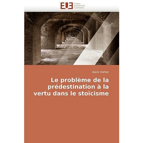 Le Probleme de La Predestination a la Vertu Dans Le Stoicisme, Univ Europeenne