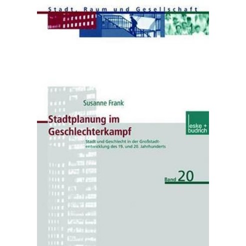 Stadtplanung Im Geschlechterkampf: Stadt Und Geschlecht in Der Grostadtentwicklung Des 19. Und 20. Jah..., Vs Verlag Fur Sozialwissenschaften