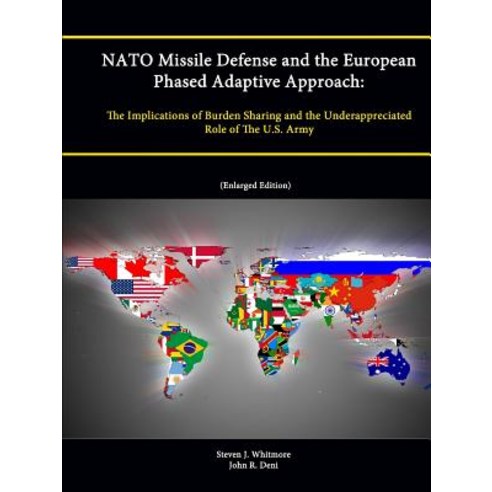 NATO Missile Defense and the European Phased Adaptive Approach: The Implications of Burden Sharing and..., Lulu.com