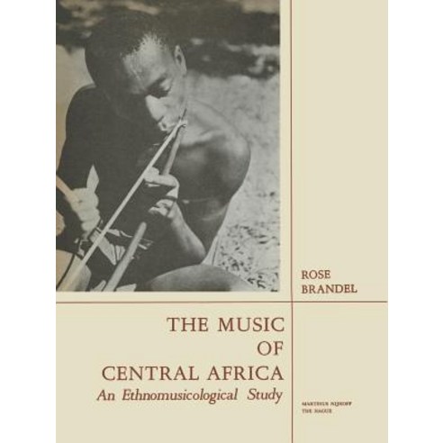 The Music of Central Africa: An Ethnomusicological Study Former French Equatorial Africa the Former Be..., Springer