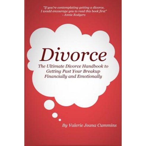 Divorce - The Ultimate Divorce Handbook to Getting Past Your Breakup Financially and Emotionally., Createspace Independent Publishing Platform