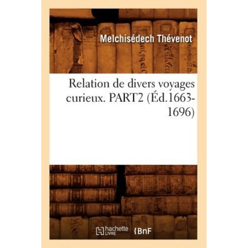 Relation de Divers Voyages Curieux. Part2 (Ed.1663-1696), Hachette Livre - Bnf