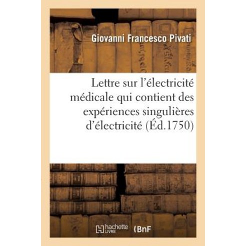 Lettre Sur L''Electricite Medicale Qui Contient Des Experiences Singulieres D''Electricite, Hachette Livre - Bnf