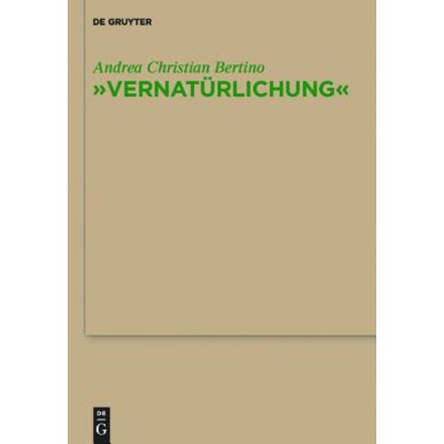 "Vernaturlichung": Ursprunge Von Friedrich Nietzsches Entidealisierung Des Menschen Seiner Sprache Un..., Walter de Gruyter