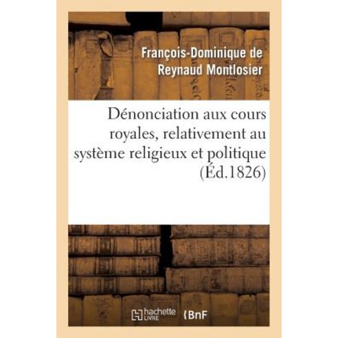 Denonciation Aux Cours Royales Relativement Au Systeme Religieux Et Politique Signale: Dans Le Memoir..., Hachette Livre - Bnf