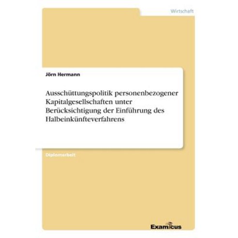 Ausschuttungspolitik Personenbezogener Kapitalgesellschaften Unter Berucksichtigung Der Einfuhrung Des..., Examicus Publishing