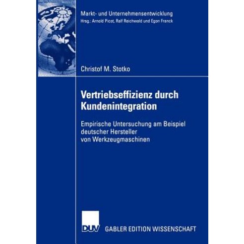 Vertriebseffizienz Durch Kundenintegration: Empirische Untersuchung Am Beispiel Deutscher Hersteller V..., Deutscher Universitatsverlag