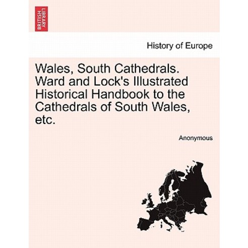 Wales South Cathedrals. Ward and Lock''s Illustrated Historical Handbook to the Cathedrals of South Wa..., British Library, Historical Print Editions