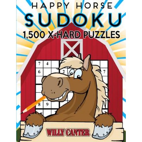 Happy Horse Sudoku 1 500 Extra Hard Puzzles. Gigantic Big Value Book: No Wasted Puzzles with Only One ..., Createspace Independent Publishing Platform