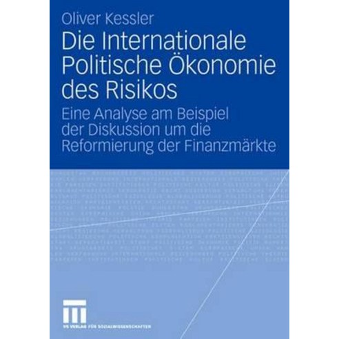 Die Internationale Politische Okonomie Des Risikos: Eine Analyse Am Beispiel Der Diskussion Um Die Ref..., Vs Verlag Fur Sozialwissenschaften