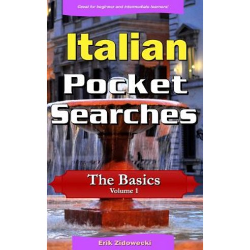 Italian Pocket Searches - The Basics - Volume 1: A Set of Word Search Puzzles to Aid Your Language Lea..., Createspace Independent Publishing Platform