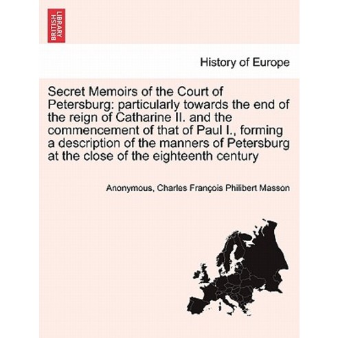 Secret Memoirs of the Court of Petersburg: Particularly Towards the End of the Reign of Catharine II. ..., British Library, Historical Print Editions