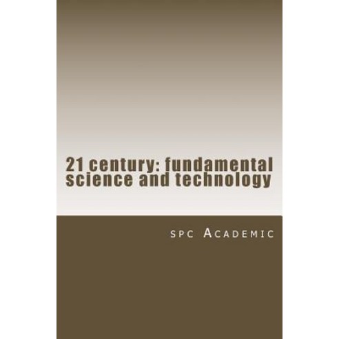21 Century: Fundamental Science and Technology: Proceedings of the Conference, Createspace