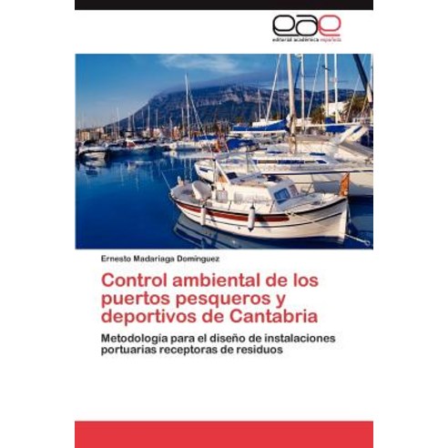 Control Ambiental de Los Puertos Pesqueros y Deportivos de Cantabria, Eae Editorial Academia Espanola