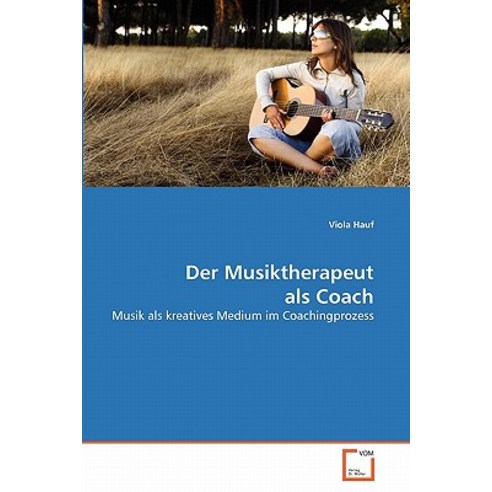 Der Musiktherapeut ALS Coach, VDM Verlag