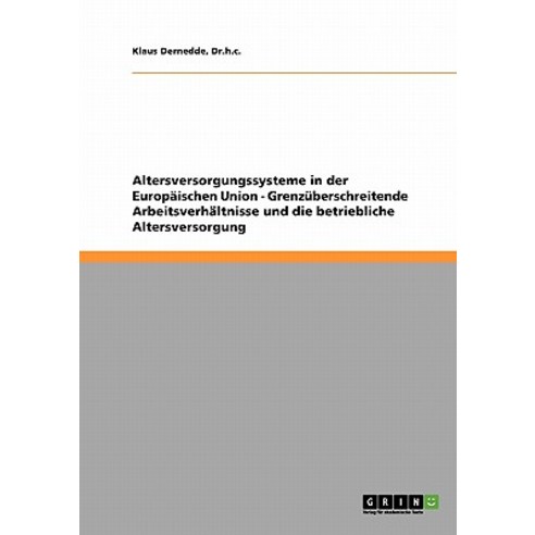 Altersversorgungssysteme in Der Europaischen Union - Grenzuberschreitende Arbeitsverhaltnisse Und Die ..., Grin Publishing