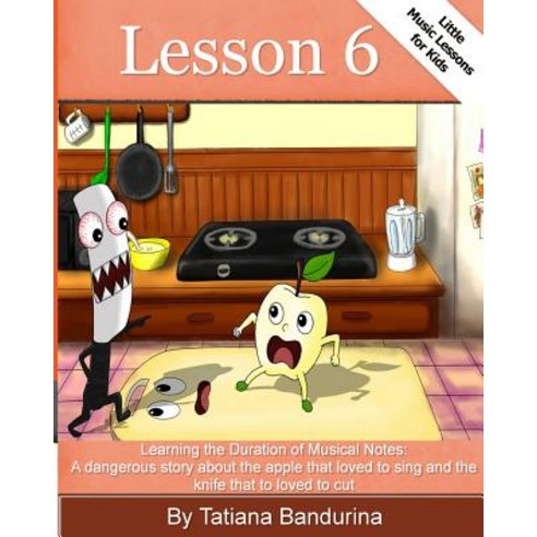 Little Music Lessons for Kids: Lesson 6: : Learning the Duration of Musical Notes: Paperback, Createspace Independent Publishing Platform