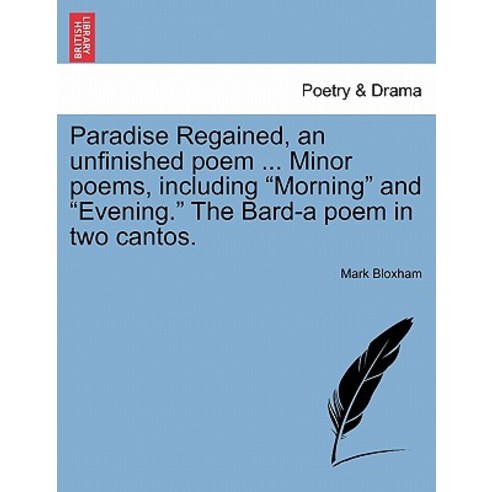 Paradise Regained an Unfinished Poem ... Minor Poems Including "Morning" and "Evening." the Bard-A P..., British Library, Historical Print Editions