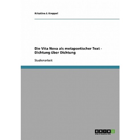 Die Vita Nova ALS Metapoetischer Text - Dichtung Uber Dichtung, Grin Publishing