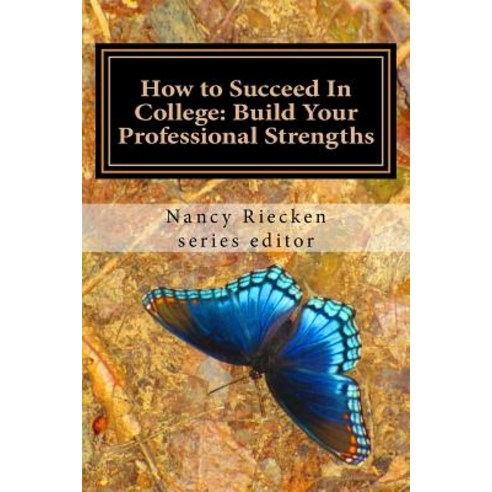 How to Succeed in College: Build Your Professional Strengths: Part Three for Teachers and Trainers, Createspace Independent Publishing Platform