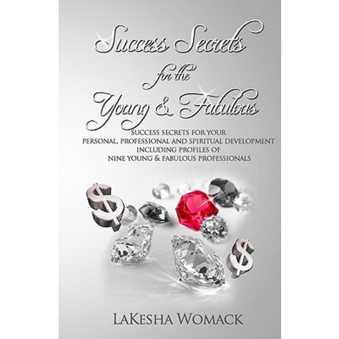 Success Secrets for the Young & Fabulous: Success Secrets for Your Personal Professional Paperback, Createspace Independent Publishing Platform